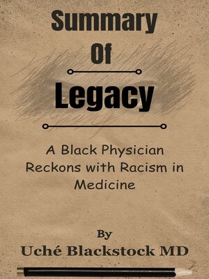 cover image of Summary of Legacy a Black Physician Reckons with Racism in Medicine  by  Uché Blackstock MD